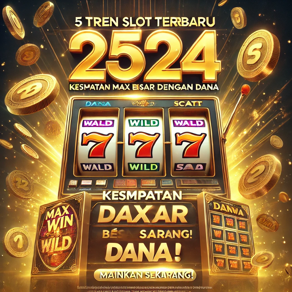 5 Tren Slot Terbaru Dana 2024